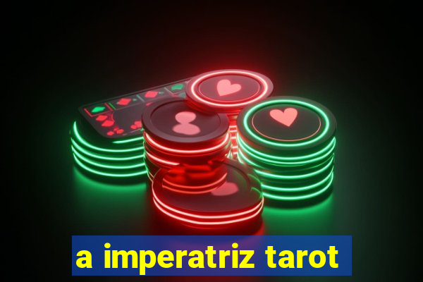 a imperatriz tarot